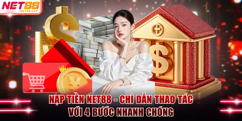 Nạp tiền NET88 - Chỉ Dẫn Thao Tác Với 4 Bước Nhanh Chóng 1 Nạp tiền NET88